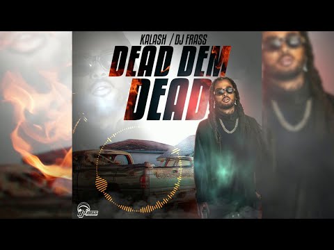DJ FRASS X KALASH -DEAD DEM DEAD- OFFICIAL VIDEO