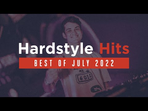 Hardstyle Hits | Best Of July 2022