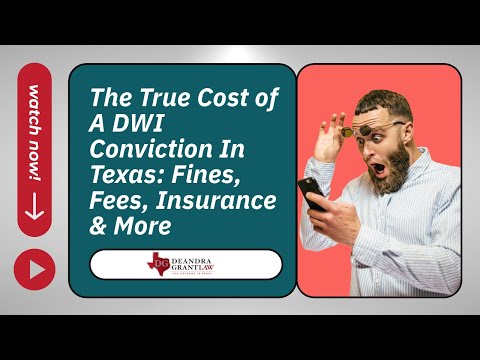 The True Cost of A DWI Conviction In Texas: Fines, Fees, Insurance & More