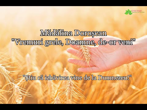 Mădălina Doroșcan “Vremuri grele, Doamne, de-or veni”