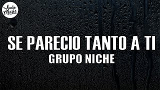 Se Pareció Tanto A Ti - Grupo Niche (Letra)