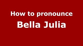How to pronounce Bella Julia