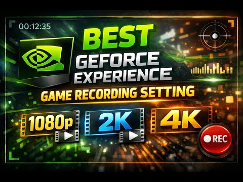 Best GeForce Experience Game Recording Setting - 1080p, 2K, 4K