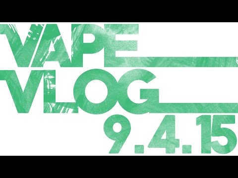 Vape Vlog #1 - 9/4/15