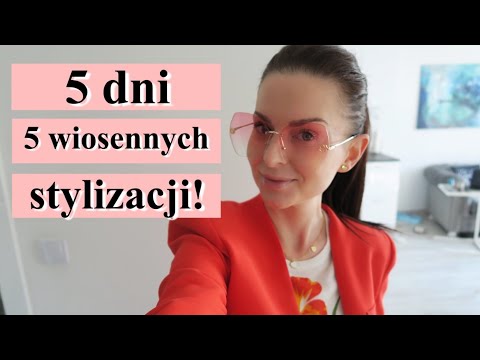 5 DNI 5 STYLIZACJI 👗👠👜 - WIOSENNE STROJE DNIA