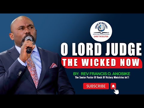 OH LORD JUDGE THE WICKED NOW. BY REV FRANCIS O. ANOSIKE