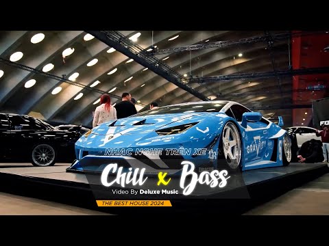 CHILL BASS 2024 - NHẠC NGHE TRÊN XE - NHẠC REMIX DEEP HOUSE & HOUSE LAK CỰC XỊN HAY NHẤT 2024