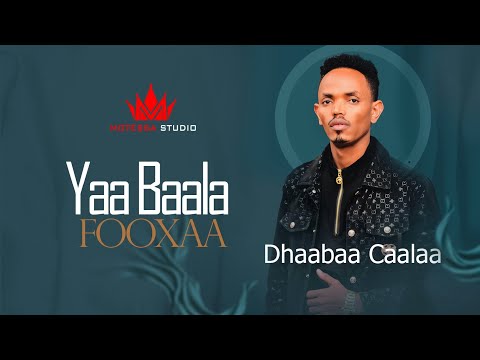Dhaabaa Caalaa - Yaa Baala Fooxaa - New Ethiopian Afaan Oromoo Music Video ( Official Video 2023)