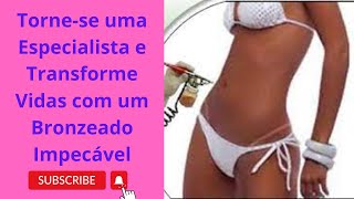Torne se uma Especialista e Transforme Vidas com um Bronzeado Impecável