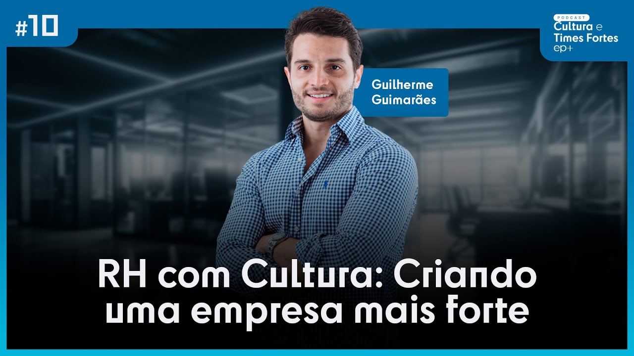 RH COM CULTURA: CRIANDO UMA EMPRESA MAIS FORTE | PODCAST CULTURA E TIMES FORTES # EP. 10