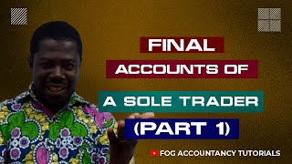 FINAL ACCOUNTS OF A SOLE TRADER (PART 1)