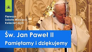 Św. Jan Paweł II. Pamiętamy i dziękujemy. Homilia   01 kwietnia 2023