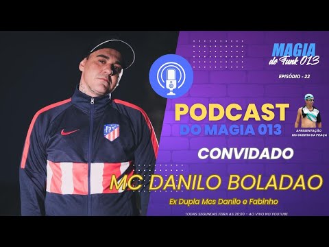 #22 MC DANILO BOLADÃO (PELA 1° VEZ EM UM PODCAST) EX DUPLA MCS DANILO E FABINHO PODCAST DO MAGIA 013