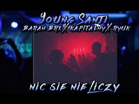 YOUNG SANTI x BARAN BRX x RYUK x KAPITALNY - NIC SIE NIE LICZY ( RMX )