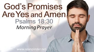 GOD&#39;S PROMISES ARE YES AND AMEN - PSALMS 18 - MORNING PRAYER