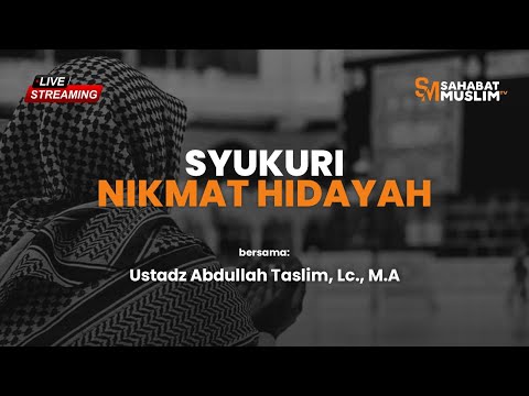 [LIVE] SYUKURI NIKMAT HIDAYAH - Ustadz Abdullah Taslim, Lc., M.A