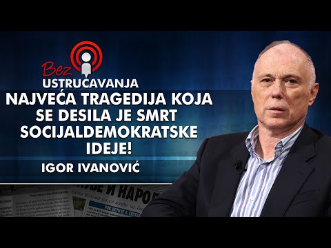 Igor Ivanović - Najveća tragedija koja se desila je smrt socijaldemokratske ideje!