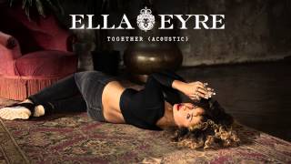 Ella Eyre - Together (Acoustic)