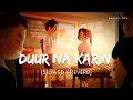 Duur Na Karin Slowed Reverb Vishal Mishra Zahrah S K Tanishk B Khel Khel Mein Anshul3zx