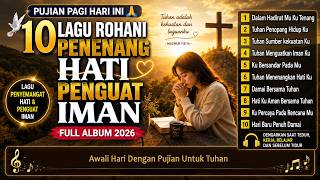 Download lagu PUJIAN PAGI HARI INI | 10 Lagu Rohani Penenang Hati dan Penguat Iman (Full Album 2026) mp3