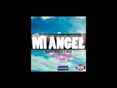 Albert Novo Ft C-Milo - Mi Angel (Antonio Barrios Remix) @AntonioBarriosd