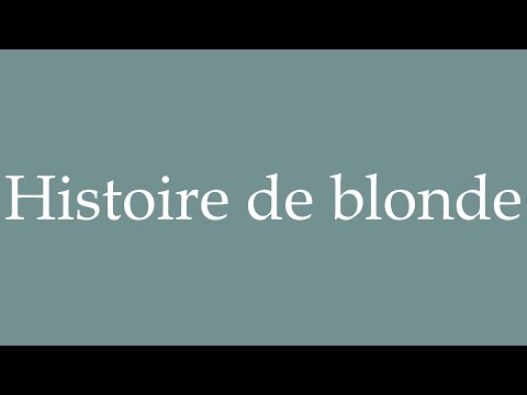 How to Pronounce ''Histoire de blonde'' (A blonde story) Correctly in French