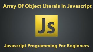 Array Of Object Literals | Javascript Programming For Beginners