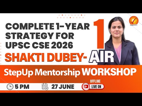 StepUp Mentorship Shakti Dubey- AIR 1 Complete 1-year Strategy for UPSC CSE 2026