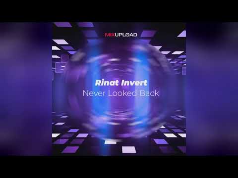 Mixupload.com Presents: Rinat Invert - Never Looked Back (Original Mix)