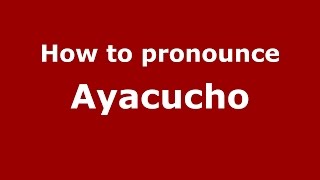 How to pronounce Ayacucho