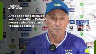 Altos pode ter estreia de volante e volta de Betinho contra o piauí na quarta rodada da série D