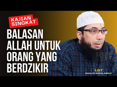INILAH BALASAN ALLAH UNTUK ORANG YANG BERDZIKIR || USTADZ KHALID BASALAMAH