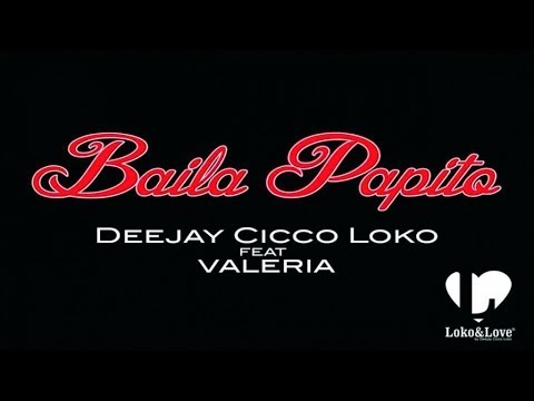 DeeJay Cicco Loko Feat. Valeria - Baila Papito