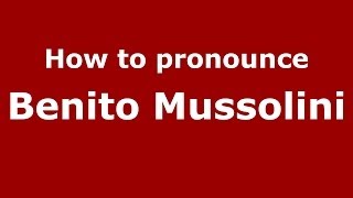 How to pronounce Benito Mussolini