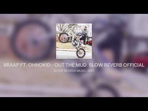 BRAAP FT. OHNOKID - OUT THE MUD  SLOW REVERB OFFICIAL #BRAAPVLOGS