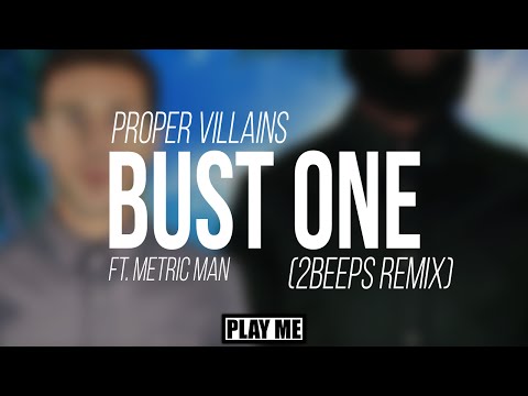 Proper Villains - Bust One ft. Metric Man (2Beeps Remix)