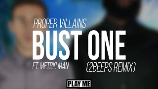 Proper Villains - Bust One ft. Metric Man (2Beeps Remix)