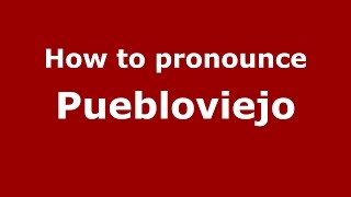 How to pronounce Puebloviejo