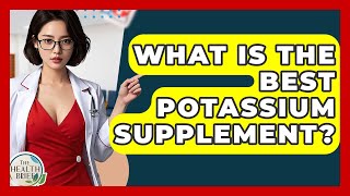 What Is The Best Potassium Supplement? - The Health Brief