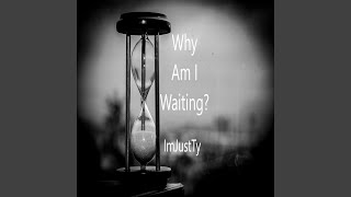 Why Am I Waiting? Music Video