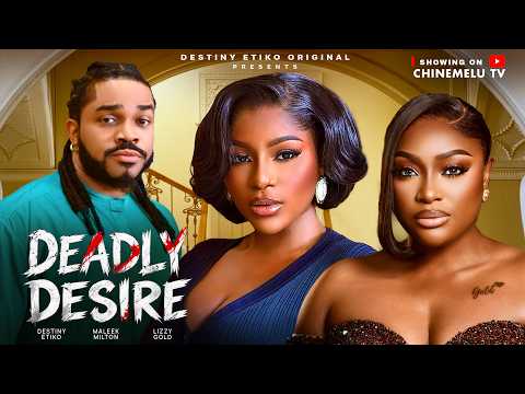 DEADLY DESIRE - DESTINY ETIKO, LIZZY GOLD, MALEEK MILTON, 2026 Nigerian Full Movie
