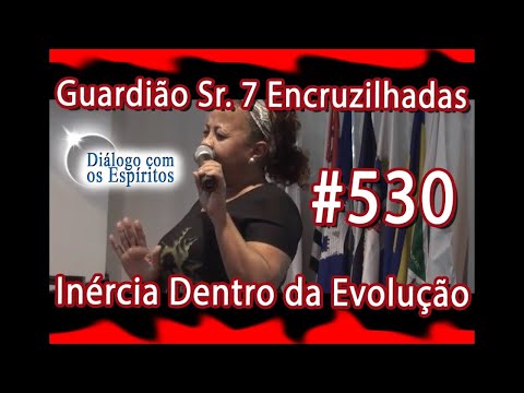 DcE 530 - [] Entidade Guardião Sr. 7 Encruzilhadas - Médium Márcia Moraes