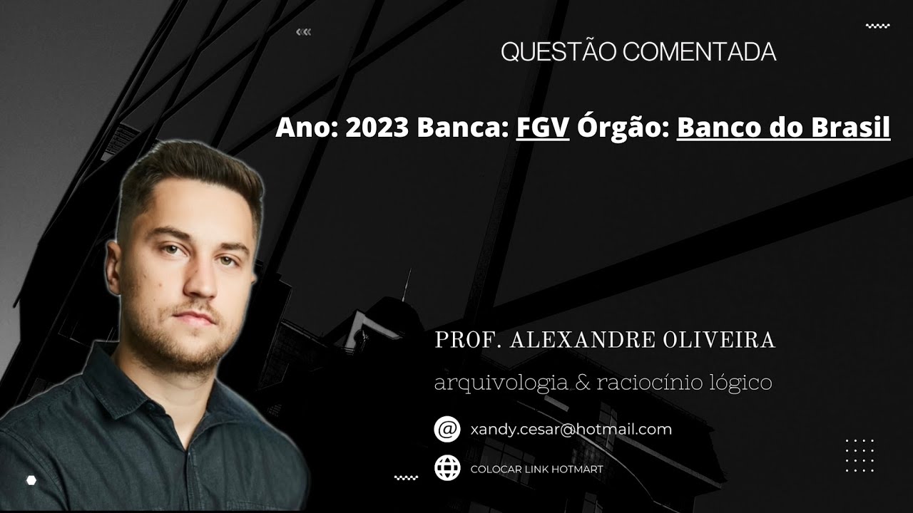 Questão Raciocínio Lógico - Alexandre Oliveira - Concursos Públicos - Banco do Brasil - Banca FGV