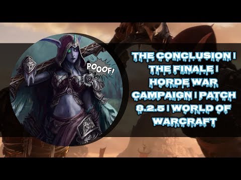THE CONCLUSION | THE FINALE | HORDE WAR CAMPAIGN | PATCH 8.2.5 | WORLD OF WARCRAFT 🎮🎮🎮
