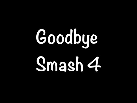 Goodbye Smash 4