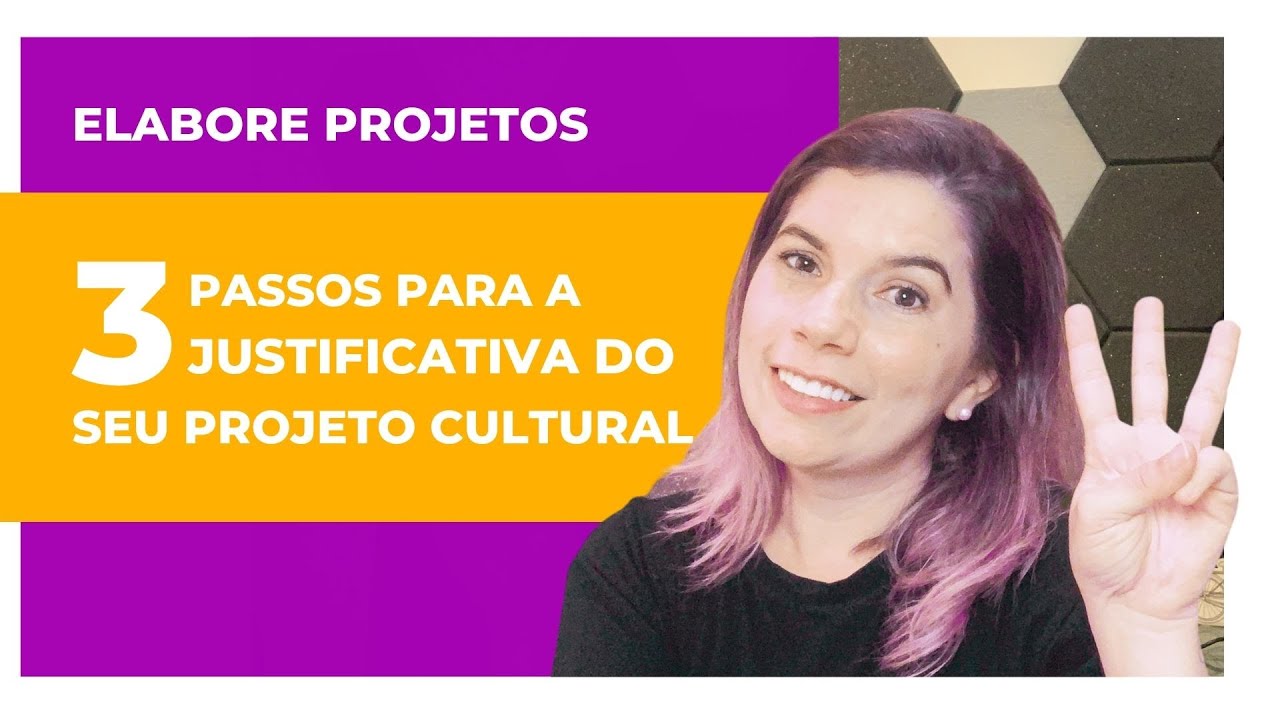 Como elaborar a justificativa do seu projeto cultural?!