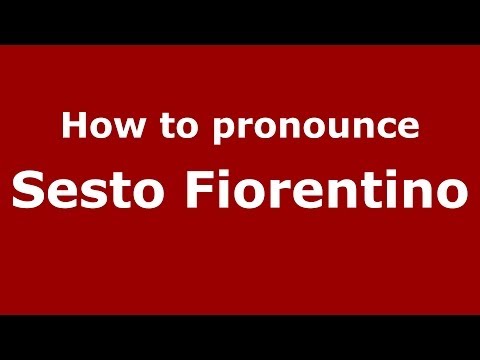 How to pronounce Sesto Fiorentino (Italian/Italy) - PronounceNames.com