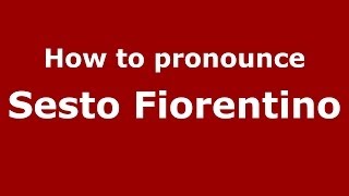 How to pronounce Sesto Fiorentino