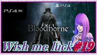 PS4®Pro 【女性実況】　~Blood borne~ 　　果たして私が何処まで通じる？＃19