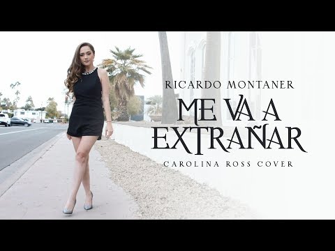 Me Va A Extrañar -  Ricardo Montaner (Carolina Ross Cover)